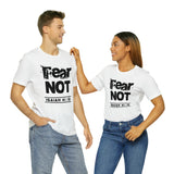 FEAR NOT - Unisex Jersey Short Sleeve Tee