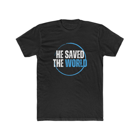 HE SAVED THE WORLD - Men's Cotton Crew Tee