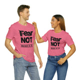 FEAR NOT - Unisex Jersey Short Sleeve Tee