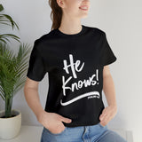 HE KNOWS! - Unisex Jersey Short Sleeve Tee