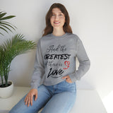 THE GREATEST OF THESE - Unisex Heavy Blend™ Crewneck Sweatshirt