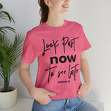 LOOK PAST NOW  - Unisex Jersey Short Sleeve Tee