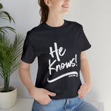 HE KNOWS! - Unisex Jersey Short Sleeve Tee