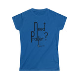 NEED PRAYER? - Women's Softstyle Tee