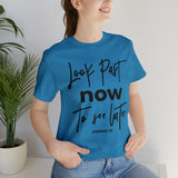 LOOK PAST NOW  - Unisex Jersey Short Sleeve Tee