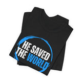 HE SAVED THE WORLD  Christian T-Shirt |  John 12:46-47 Faith Shirt | Inspirational Jesus Tee