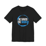 "HE SAVED THE WORLD"  Faith Inspired T-Shirt